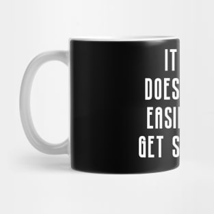 It doesn't get easier you just get stronger Mug